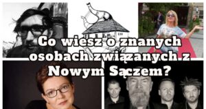 quiz - co wiesz o znanych osobach związanych z Nowym Sączem