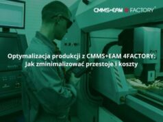 Optymalizacja produkcji z CMMS+EAM 4FACTORY: Jak zminimalizować przestoje i koszty