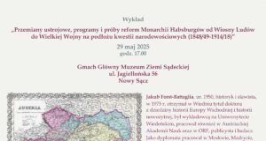 Wykład „Przemiany ustrojowe, programy i próby reform Monarchii Habsburgów od Wiosny Ludów do Wielkiej Wojny na podłożu kwestii narodowościowych (1848/49-1914/18)”, Muzeum Ziemi Sądeckiej