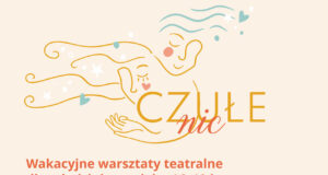 wakacyjne warsztaty teatralne dla młodzieży - czułe ni, MCK Sokół w Nowym Sączu