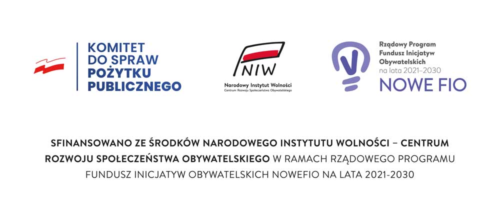 Materiał sfinansowano ze środków Narodowego Instytutu Wolności – Centrum Rozwoju Społeczeństwa Obywatelskiego w ramach Rządowego Programu Fundusz Inicjatyw Obywatelskich na lata 2021–2030