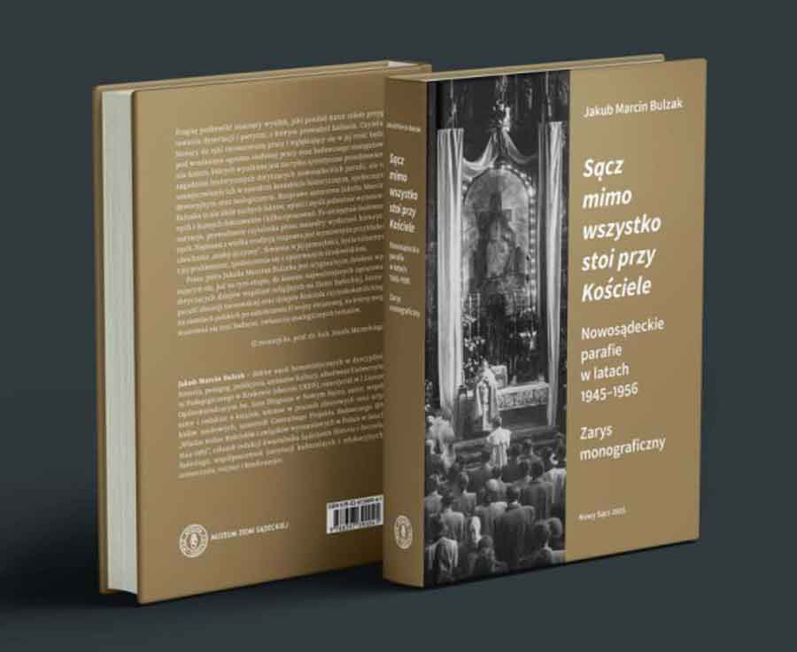 „Sącz mimo wszystko stoi przy Kościele. Nowosądeckie Parafie w latach 1945–1956. Zarys monograficzny” - okładka