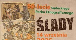 „Ślady” - jubileuszowa impreza etnograficzna w skansenie w Nowym Sączu