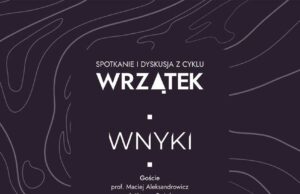Wernisaż wystawy WNYKI połączony jest z panelem dyskusyjnym z cyklu WRZĄTEK. Galeria Sztuki Współczesnej BWA Sokół w Nowym Sączu