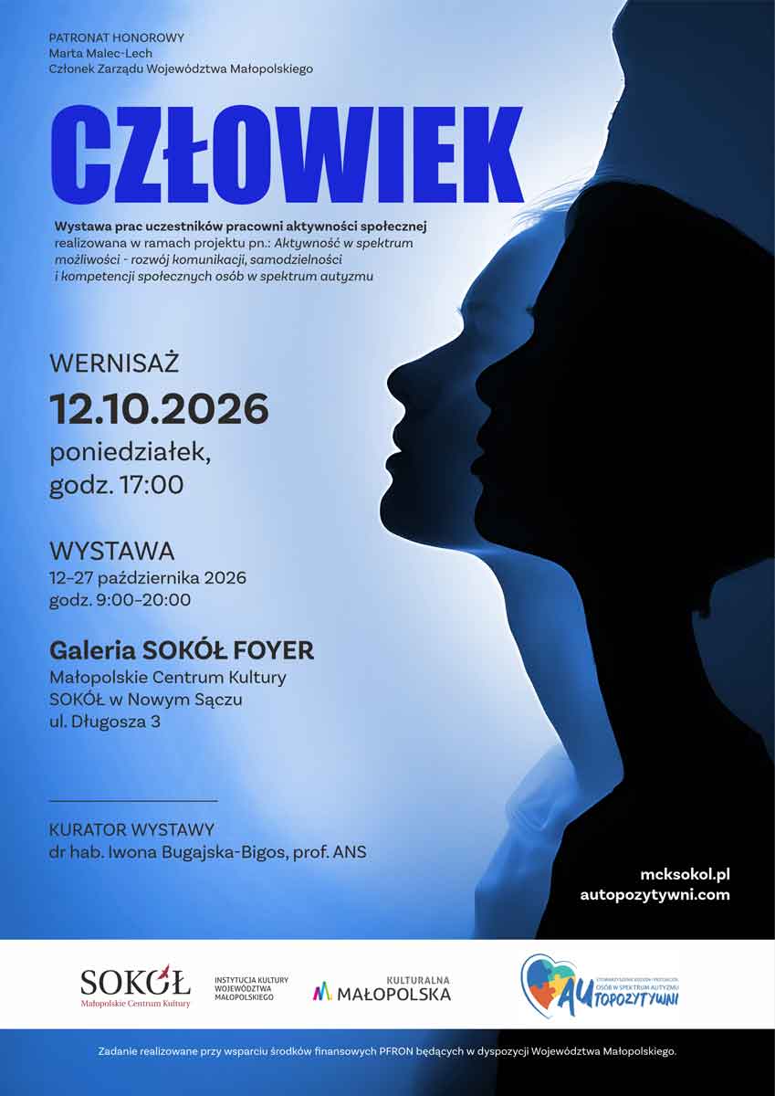 Małopolskie Centrum Kultury SOKÓŁ w Nowym Sączu oraz Stowarzyszenie Rodzin i Przyjaciół Osób w Spektrum Autyzmu AUtopozytywni zapraszają na wernisaż wystawy pt. „CZŁOWIEK"